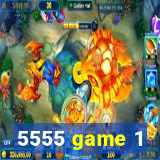 5555 game 1